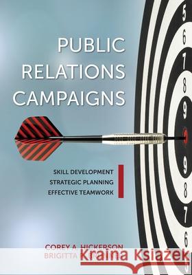 Public Relations Campaigns: Skill Development, Strategic Planning, and Effective Teamwork Brigitta R Brunner, Corey Hickerson 9798823341455 Cognella Academic Publishing - książka