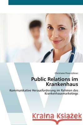 Public Relations im Krankenhaus Pross-Löhner, Christiane 9783639417944 AV Akademikerverlag - książka