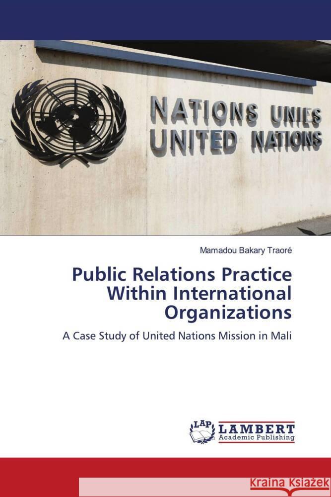 Public Relations Practice Within International Organizations Traoré, Mamadou Bakary 9786200083098 LAP Lambert Academic Publishing - książka