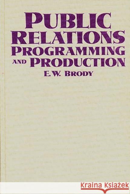 Public Relations Programming and Production E. W. Brody 9780275926779 Praeger Publishers - książka