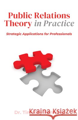 Public Relations Theory in Practice: Strategic Applications for Professionals Timothy Penning 9781637428290 Business Expert Press - książka