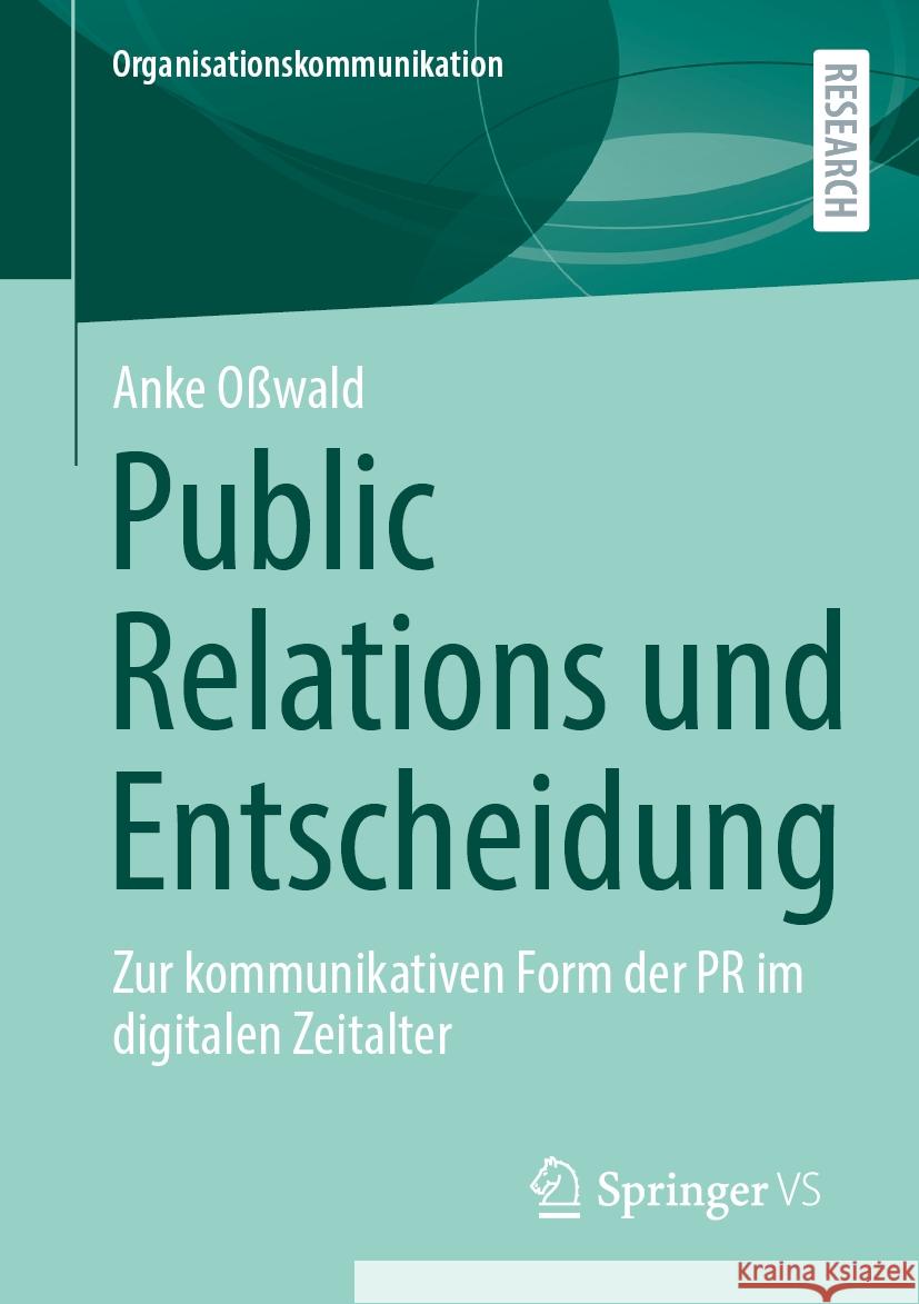 Public Relations und Entscheidung: Zur kommunikativen Form der PR im digitalen Zeitalter Anke Oßwald 9783658477325 Springer Fachmedien Wiesbaden - książka