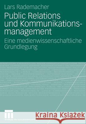 Public Relations Und Kommunikationsmanagement: Eine Medienwissenschaftliche Grundlegung Rademacher, Lars 9783531162218 VS Verlag - książka