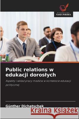 Public relations w edukacji doroslych Dichatschek, Günther 9786208763626 Wydawnictwo Nasza Wiedza - książka