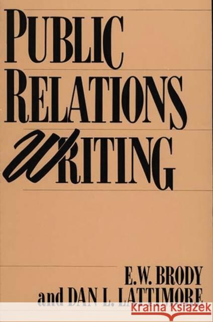 Public Relations Writing E. W. Brody Dan L. Lattimore 9780275928957 Praeger Publishers - książka