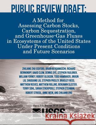 Public Review Draft: A Method for Assessing Carbon Stocks, Carbon Sequestration, and Greenhouse-Gas Fluxes in Ecosystems of the United Stat U. S. Department of the Interior 9781497456174 Createspace - książka
