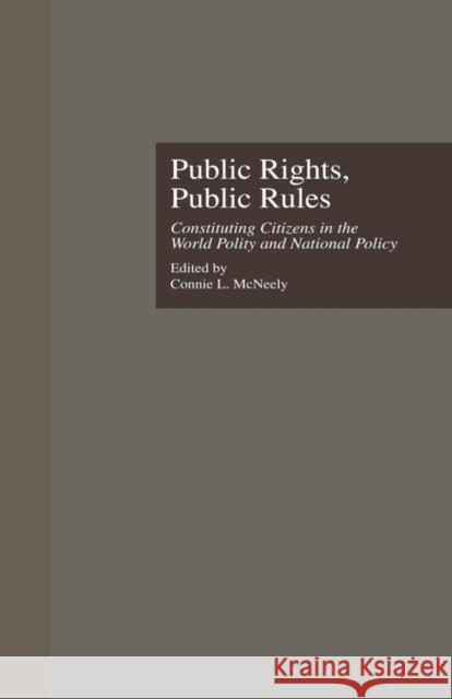 Public Rights, Public Rules: Constituting Citizens in the World Polity and National Policy McNeely, Connie L. 9780815321262 Garland Publishing - książka