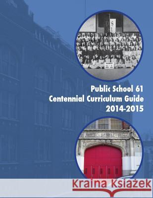 Public School 61 Centennial Curriculum Guide 2014-2015: 101 Years and Counting Jason McDonald 9781505328585 Createspace Independent Publishing Platform - książka