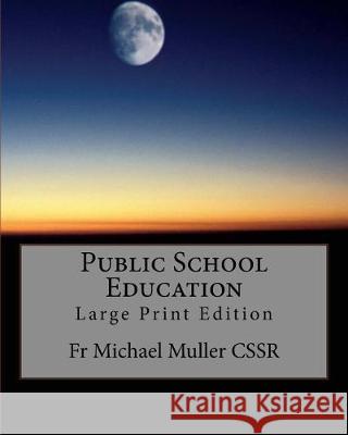 Public School Education: Large Print Edition Fr Michael Mulle 9781976373626 Createspace Independent Publishing Platform - książka