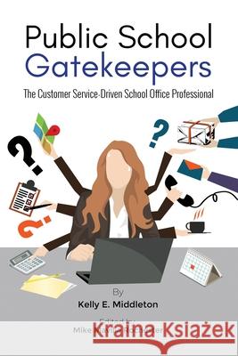 Public School Gatekeepers: The Customer Service-Driven School Office Professional Kelly Middleton Mike Rochester 9781737460800 Kelly Middleton - książka