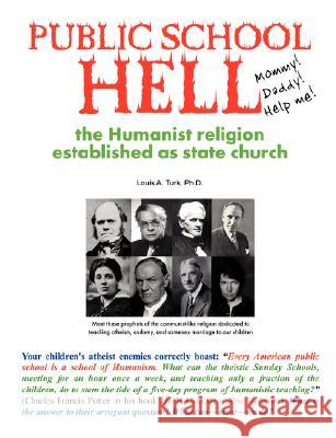 Public School Hell: The Establishment of the Humanist Religion as State Church Turk A. Louis 9780977999682 Dayspring Publisher LLC - książka