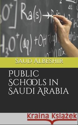 Public Schools in Saudi Arabia Saud G. Albeshir 9781088482957 Independently Published - książka