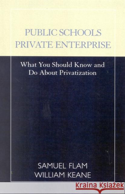 Public Schools/Private Enterprise: What You Should Know and Do about Privatization Flam, Samuel 9780810839861 Rowman & Littlefield Education - książka