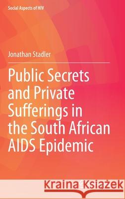 Public Secrets and Private Sufferings in the South African AIDS Epidemic Jonathan Stadler 9783030694364 Springer - książka