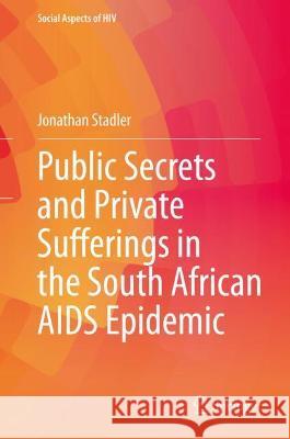 Public Secrets and Private Sufferings in the South African AIDS Epidemic Jonathan Stadler 9783030694395 Springer International Publishing - książka