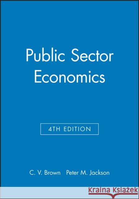 Public Sector Economics C. V. Brown P. M. Jackson Peter Jackson 9780631162087 Wiley-Blackwell - książka