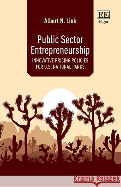 Public Sector Entrepreneurship: Innovative Pricing Policies for U.S. National Parks Albert N. Link 9781803920689 Edward Elgar Publishing Ltd - książka