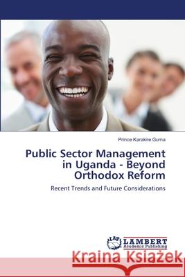 Public Sector Management in Uganda - Beyond Orthodox Reform Prince Karakire Guma 9783659223488 LAP Lambert Academic Publishing - książka