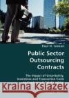 Public Sector Outsourcing Contracts- The Impact of Uncertainty, Incentives and Transaction Costs on Contractual Relationships Paul H. Jensen 9783836428644 VDM Verlag