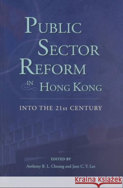 Public Sector Reform in Hong Kong: Into the 21st Century Cheung, Anthony 9789629960117 The Chinese University Press - książka
