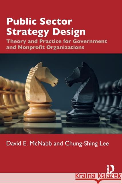 Public Sector Strategy Design: Theory and Practice for Government and Nonprofit Organizations David McNabb Chung-Shingh Lee 9780367556778 Routledge - książka