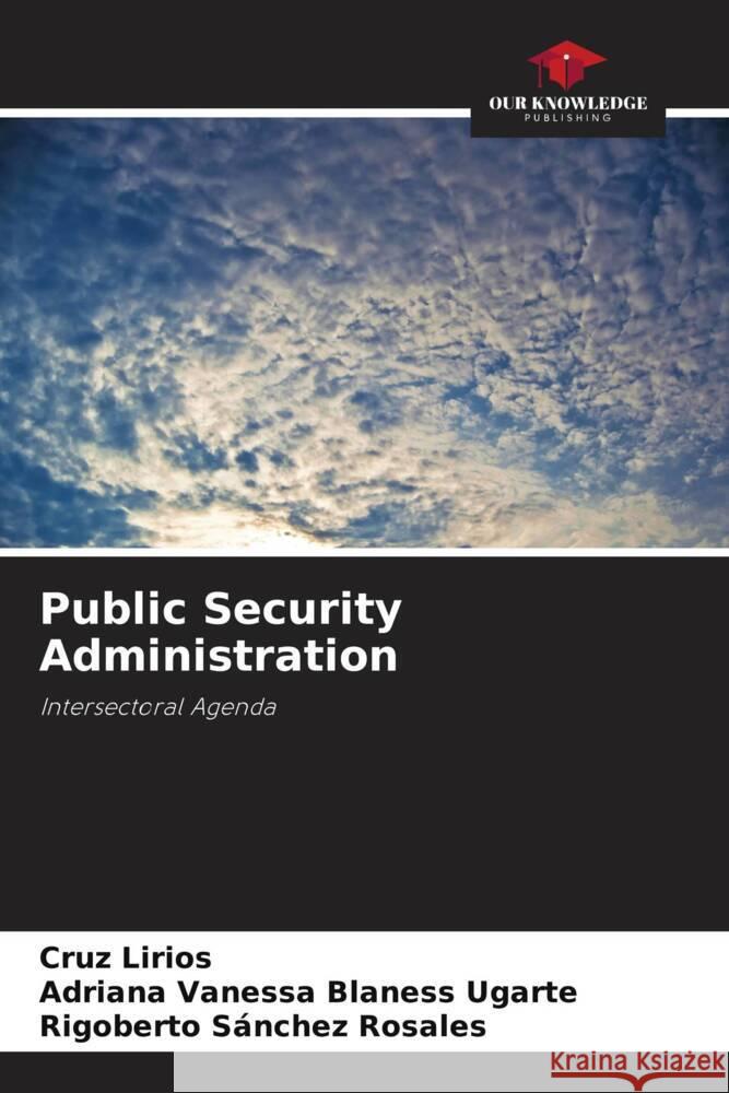 Public Security Administration Lirios, Cruz, Blaness Ugarte, Adriana Vanessa, Sánchez Rosales, Rigoberto 9786207110636 Our Knowledge Publishing - książka