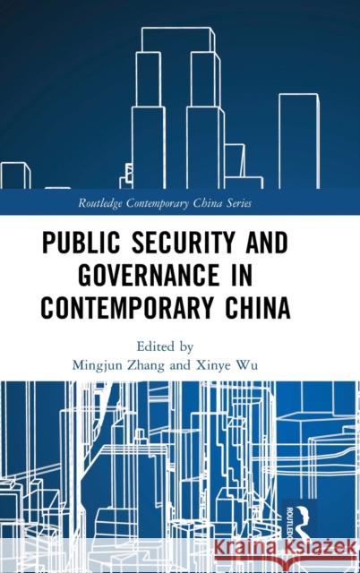 Public Security and Governance in Contemporary China Mingjun Zhang Xinye Wu 9781138744431 Routledge - książka