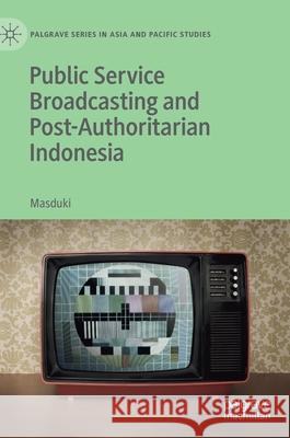 Public Service Broadcasting and Post-Authoritarian Indonesia Masduki 9789811576492 Palgrave MacMillan - książka