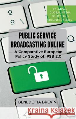 Public Service Broadcasting Online: A Comparative European Policy Study of PSB 2.0 Brevini, B. 9781137295095  - książka