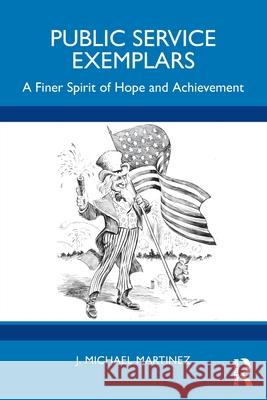 Public Service Exemplars: A Finer Spirit of Hope and Achievement J. Michael Martinez 9781032212258 Routledge - książka