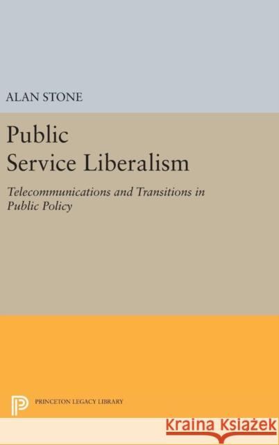 Public Service Liberalism: Telecommunications and Transitions in Public Policy Alan Stone 9780691633121 Princeton University Press - książka