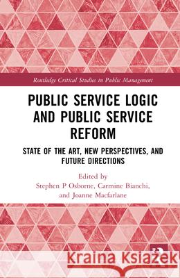 Public Service Logic and Public Service Reform: State of the Art, New Perspectives, and Future Directions Stephen P. Osborne Carmine Bianchi Joanne MacFarlane 9781032622064 Routledge - książka