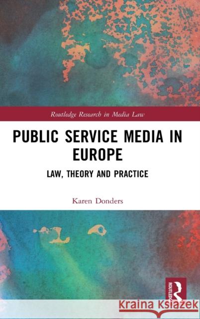 Public Service Media in Europe: Law, Theory and Practice Donders, Karen 9781138477056 Routledge - książka