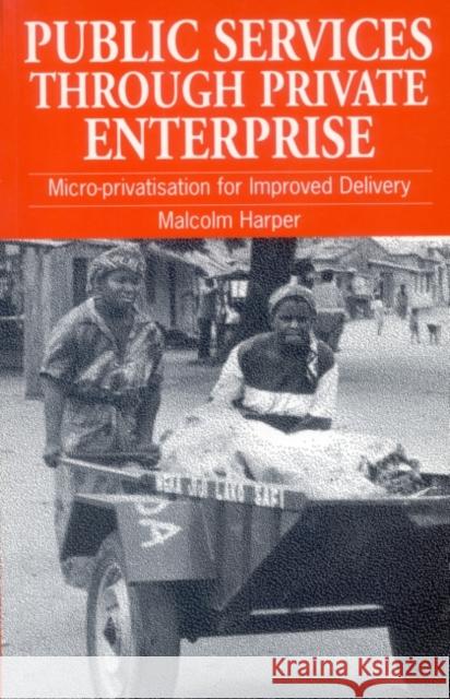 Public Services Through Private Enterprise: Micro-Privatization for Improved Delivery Harper, Malcolm 9781853395192 ITDG Publishing - książka