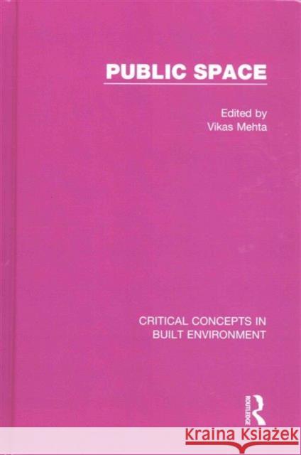 Public Space: Critical Concepts in Built Environment Mehta, Vikas 9781138785465 Taylor & Francis Group - książka