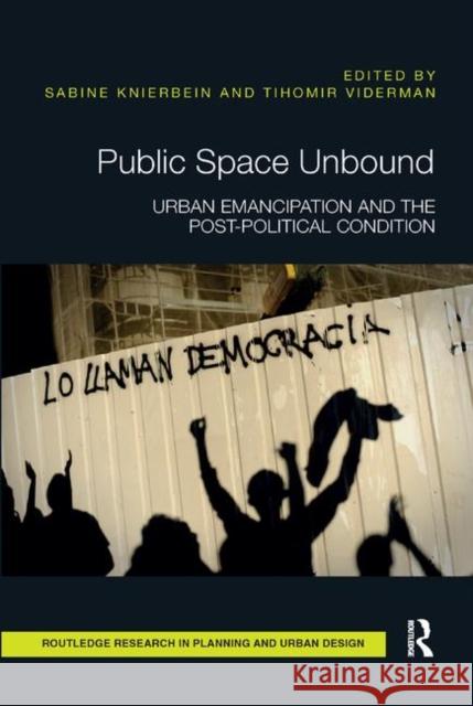 Public Space Unbound: Urban Emancipation and the Post-Political Condition Sabine Knierbein Tihomir Viderman 9780367890322 Routledge - książka