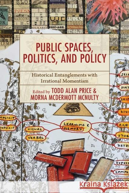Public Spaces, Politics, and Policy: Historical Entanglements with Irrational Momentism Todd Alan Price Morna McDermott McNulty 9781666977691 Bloomsbury Academic - książka