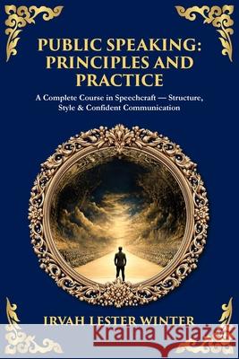 Public Speaking: A Complete Course in Speechcraft - Structure, Style & Confident Communication Irvah Lester Winter Tim Zengerink 9781806298532 Library of Alexandria - książka