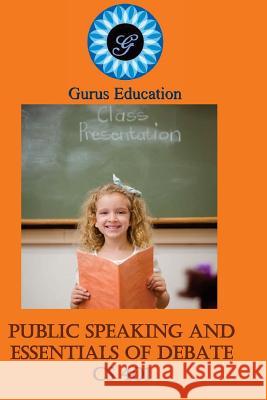 Public Speaking and Essentials of Debate: 4-8 grade Ritu Khurana 9781542617277 Createspace Independent Publishing Platform - książka