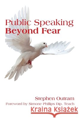 Public Speaking: Beyond Fear Stephen Outram 9780980292718 What Else Is Possible? - książka
