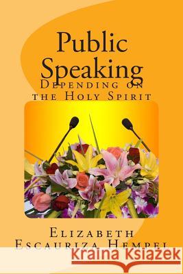 Public Speaking, Depending On The Holy Spirit Hempel, Elizabeth Escauriza 9781475081893 Createspace - książka