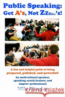 Public Speaking: Get A's, Not Zzzzzz's!: A Fun And Helpful Guide to Being Prepared, Polished, and Powerful Milo M. Shapiro 9781489544360 Createspace Independent Publishing Platform - książka