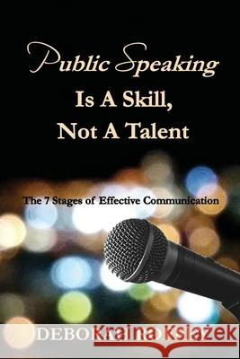 Public Speaking Is A Skill, Not A Talent: The 7 Stages of Effective Communication Deborah Roffey 9780648761402 Premier Public Speaking - książka
