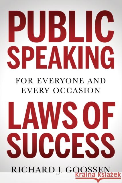 Public Speaking Laws of Success: For Everyone and Every Occasion Richard J. Goossen 9781631954542 Morgan James Publishing - książka