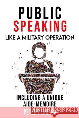 Public Speaking: Like a Military Operation Peter Pearson 9798580521237 Independently Published - książka