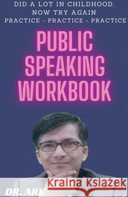 Public Speaking Workbook: Did A Lot In Childhood, Now Try Again Practice - Practice - Practice Ark 9781636331683 Notion Press - książka