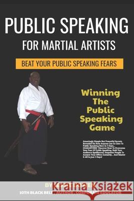 Public Speakings For Martial Artists: Winning The Public Speaking Game Lawrence Authur Jessie Bowen 9781694203922 Independently Published - książka