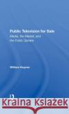 Public Television for Sale: Media, the Market, and the Public Sphere William Hoynes 9780367284824 Routledge