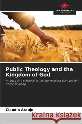 Public Theology and the Kingdom of God Claudio Araujo 9786207674633 Our Knowledge Publishing - książka