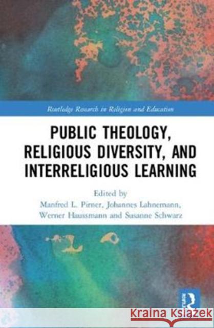 Public Theology, Religious Diversity, and Interreligious Learning: Contributing to the Common Good Through Religious Education Pirner, Manfred L. 9781138583924 Routledge - książka